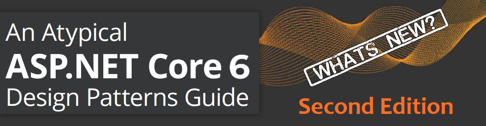 Book: An Atypical ASP.NET Core 6 Design Patterns Guide
